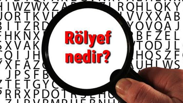 Rölyef nedir Rölyef çeşitleri nelerdir