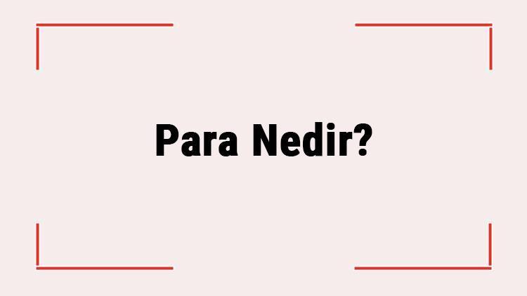 Para Nedir Çeşitleri Nelerdir Para Ne Zaman Bulundu