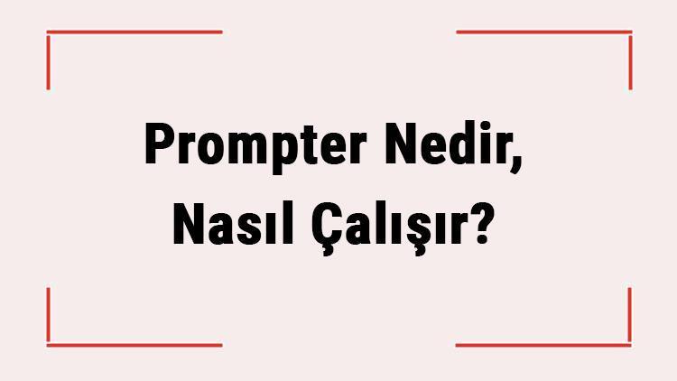 Prompter Nedir, Nasıl Çalışır Prompter Ne İşe Yarar