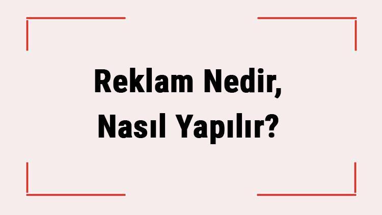 Reklam Nedir, Nasıl Yapılır Reklam Çeşitleri Ve Tanımı Hakkında Bilgi