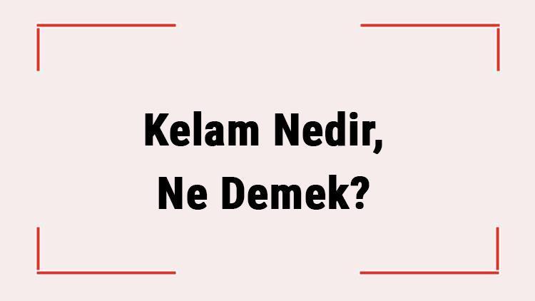 Kelam Nedir, Ne Demek Tdkya Göre Kelam Kelimesinin Anlamı