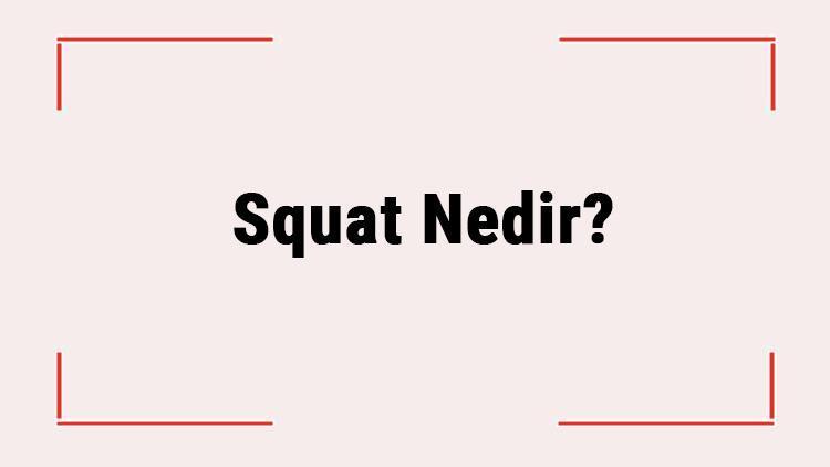 Squat Nedir Doğru Squat Nasıl Yapılır Squatın Faydaları