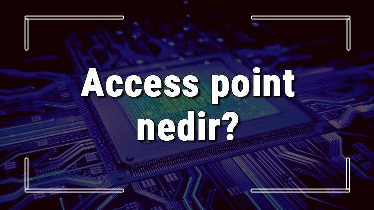 Access point nedir ve ne işe yarar Access point nasıl kullanılır