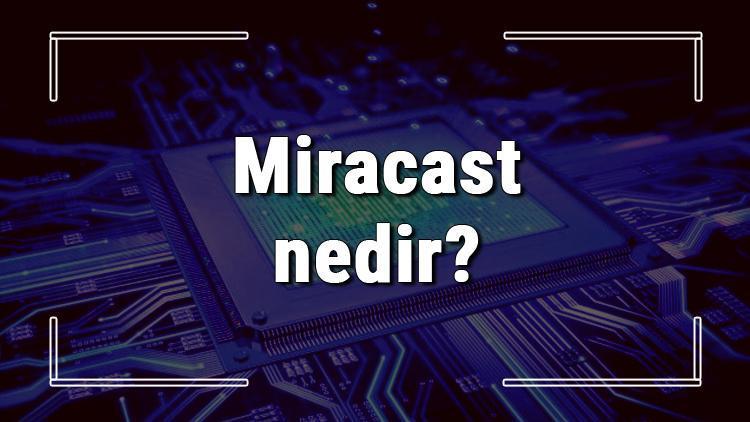 Miracast nedir Ne işe yarar Nasıl çalışır