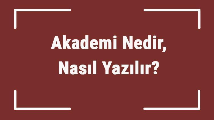 Akademi Nedir, Nasıl Yazılır Akademi Tanımı Ve Tdk Kelime Sözlük Anlamı