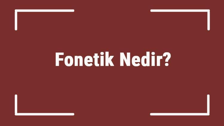 Fonetik Nedir Tdkya Göre Fonetik Kelimesinin Anlamı Ne Demek Fonetik Sözlük Anlamı