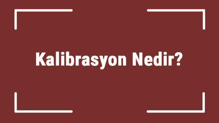 Kalibrasyon Nedir Tdkya Göre Kalibrasyon Kelimesi Ne Demek Kalibrasyon Sözlük Anlamı