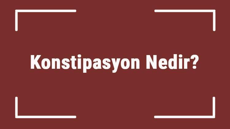 Konstipasyon Nedir Tdkya Göre Konstipasyon Ne Anlama Gelir Konstipasyon Sözlük Anlamı