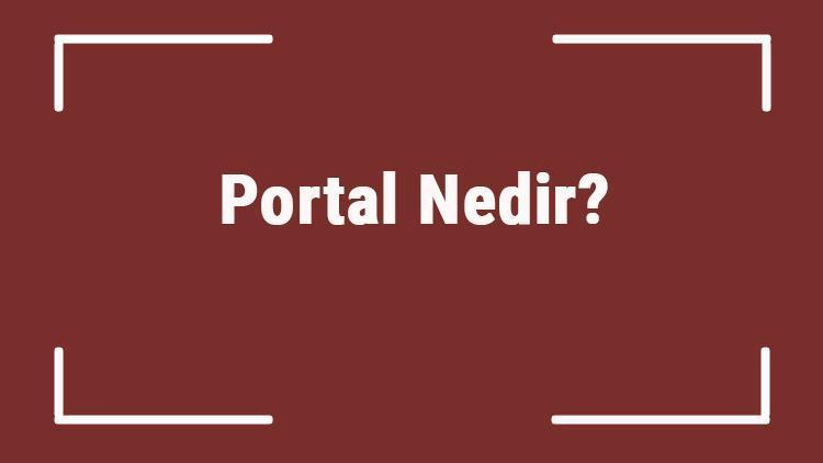Portal Nedir Tdkya Göre Portal Kelimesi Ne Anlama Gelir Portal Sözlük Anlamı
