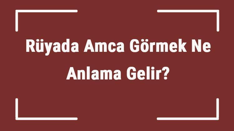 Rüyada Amca Görmek Ne Anlama Gelir? Rüyada Amcayla Kavga Etmek, Sarılmak Ve Konuşmak Tabiri