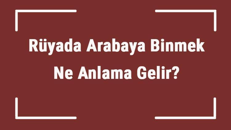 Rüyada Arabaya Binmek Ne Anlama Gelir? Rüyada Arabaya Binip Gezmek, Kaçmak Ve Gitmek Tabiri