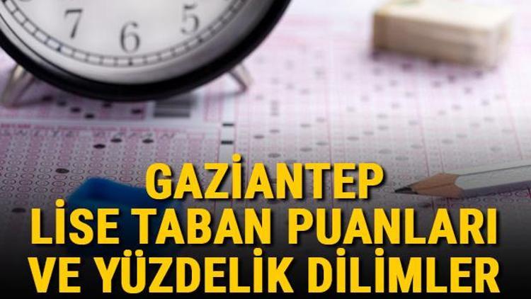 Gaziantep lise taban puanları 2021 Gaziantep Anadolu, İmam Hatip, Fen Lisesi LGS yüzdelik dilimleri ve taban puanları bilgileri