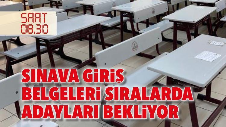 Sınava giriş belgeleri sıralarda adayları bekliyor