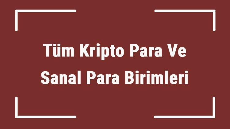 Tüm Kripto Para Ve Sanal Para Birimleri: En Popüler Kripto Paralar Ve Sanal Paralar