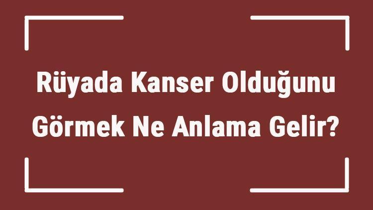 Rüyada Kanser Olduğunu Görmek Ne Anlama Gelir? Rüyada Cilt Ve Deri Kanseri Olduğunu Öğrenmek Tabiri