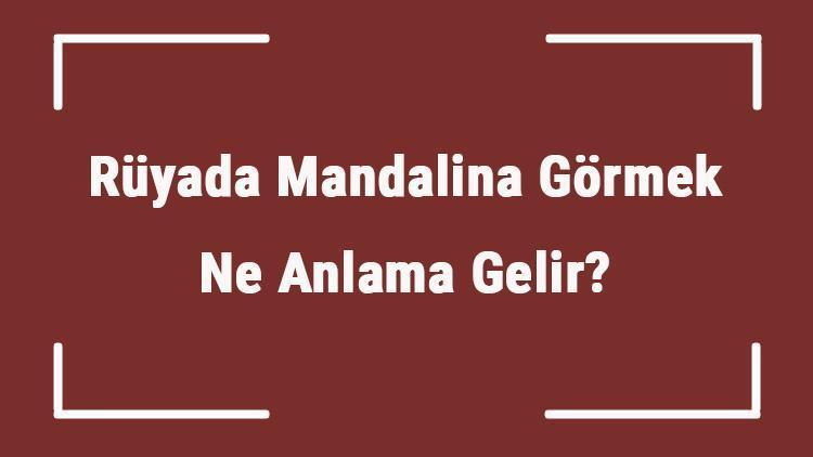 Rüyada Mandalina Görmek Ne Anlama Gelir? Rüyada Mandalina Yemek, Toplamak Ve Soymak Tabiri