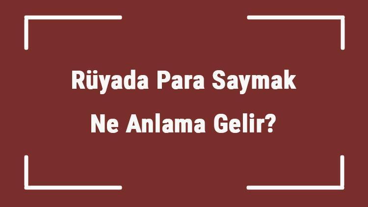 Rüyada Para Saymak Ne Anlama Gelir? Rüyada Cüzdanda Ve Elinde Kağıt Para Saymak Tabiri