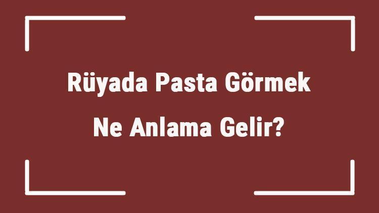 Rüyada Pasta Görmek Ne Anlama Gelir? Rüyada Pasta Yemek Ve Yapmak Tabiri