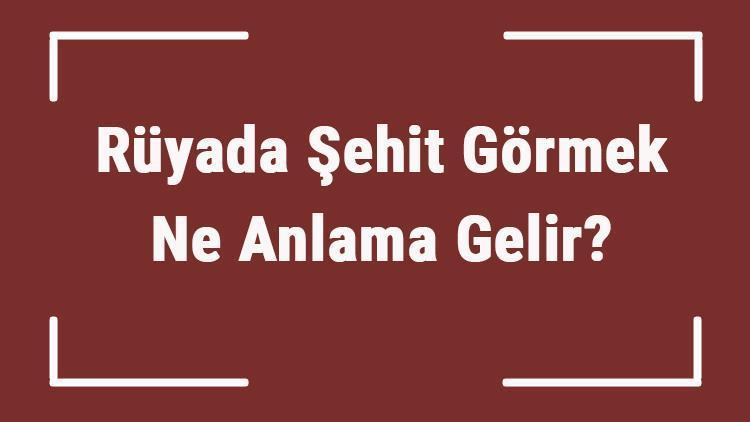 Rüyada Şehit Görmek Ne Anlama Gelir? Rüyada Şehitle Konuşmak Ve Şehite Sarılmak Anlamı