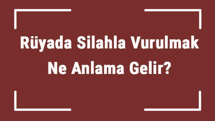 Rüyada Silahla Vurulmak Ne Anlama Gelir Rüyada Silahla Dizinden Ve Ayağından Vurulmak Tabiri