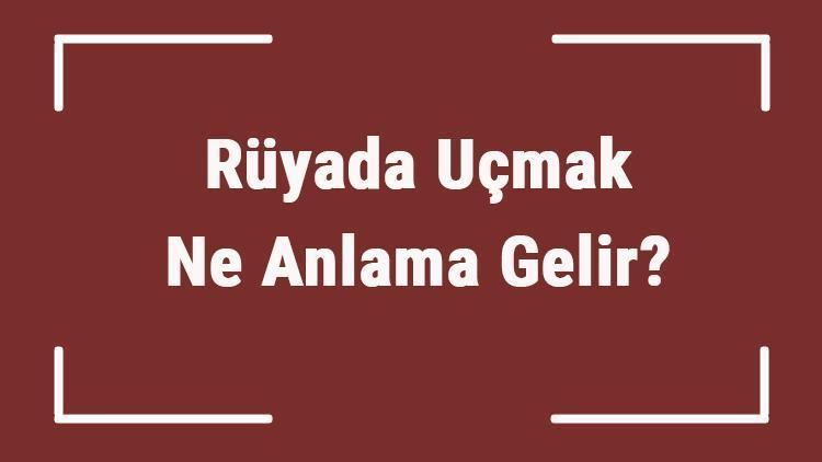 Rüyada Uçmak Ne Anlama Gelir? Rüyada Arabayla Ve Balonla Uçmak Tabiri