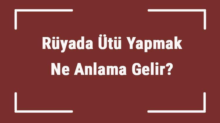 Rüyada Ütü Yapmak Ne Anlama Gelir Rüyada Ütü Görmek Ve Satın Almak Anlamı