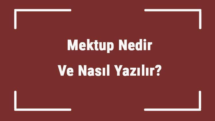 Mektup Nedir Ve Nasıl Yazılır Mektup Çeşitleri, Özellikleri Ve Örnekleri