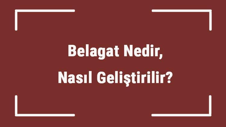 Belagat Nedir, Nasıl Geliştirilir Belagat Özellikleri, Türleri Ve Örnekleri..