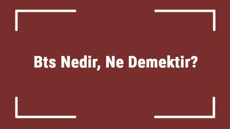 Bts Nedir, Ne Demektir K-Pop Grubu Bts Hakkında Merak Edilenler Ve Bilinmesi Gerekenler