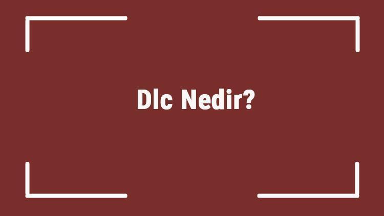 Dlc Nedir Oyunlardaki Dlc Paketleri Ne İşe Yarar