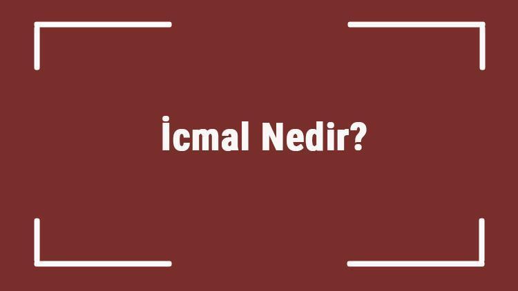 İcmal Nedir Tdkya Göre İcmal Kelimesi Ne Demek İcmal Sözlük Anlamı..