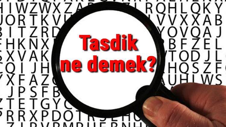 Tasdik ne demek TDKya göre tasdik kelimesinin anlamı nedir Tasdik sözlük anlamı