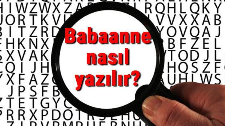 Babaanne nasıl yazılır TDKya göre bitişik mi ayrı mı yazılır Babaanne yazımı