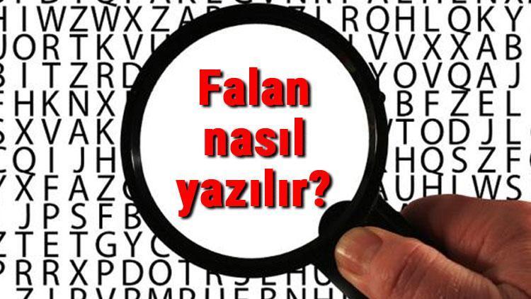 Falan nasıl yazılır TDKya göre felan mı falan mı Falan yazımı