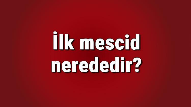 İlk mescid nerededir İlk mescid ne zaman yapıldı  İslam tarihinde yapılan ilk mescid