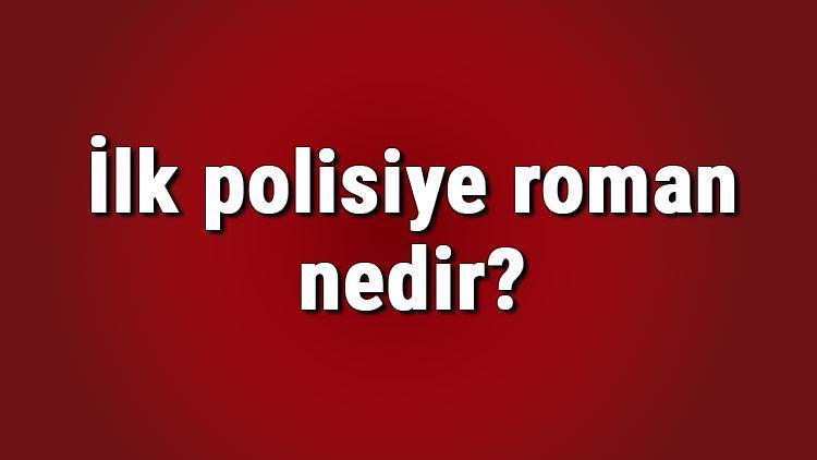 İlk polisiye roman nedir İlk polisiye roman yazarı kimdir Türk edebiyatında ilk polisiye roman