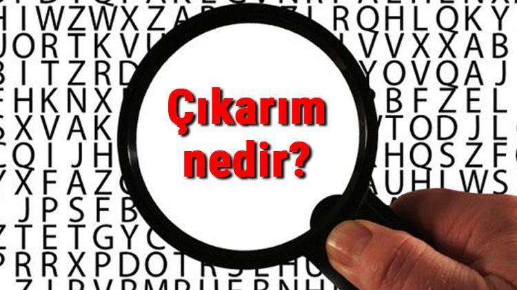 Çıkarım nedir TDKya göre çıkarım ne demek Çıkarım sözlük anlamı