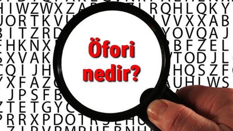 Öfori nedir, ne anlama gelir Öfori hastalığının tipleri, belirtileri ve tedavisi