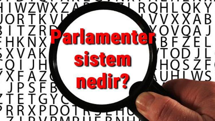 Parlamenter sistem nedir, özellikleri nelerdir Güçlendirilmiş parlamenter sistem nedir