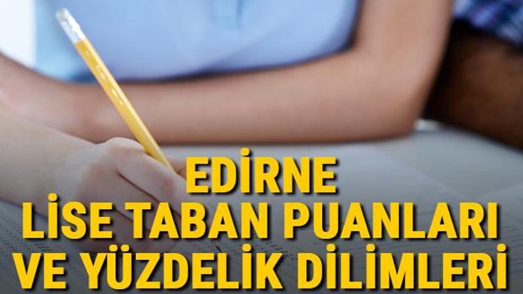 Edirne lise taban puanları 2021 Edirne Anadolu, İmam Hatip, Fen Lisesi LGS yüzdelik dilimleri ve taban puanları bilgileri