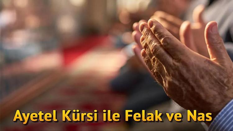 Ayetel Kürsi Duası Felak ve Nas Suresi ile birlikte neden okunur