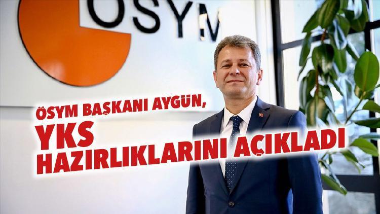 ÖSYM Başkanı Aygün, YKS hazırlıklarını açıkladı