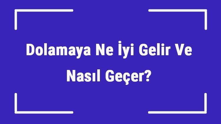 Dolamaya Ne İyi Gelir Ve Nasıl Geçer Dolama Nedenleri Ve Tedavisi