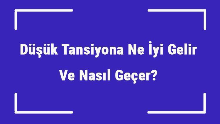 Düşük Tansiyona Ne İyi Gelir Ve Nasıl Geçer Düşük Tansiyon Nedenleri Ve Tedavisi