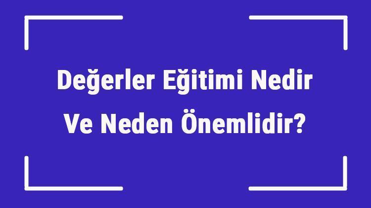 Değerler Eğitimi Nedir Ve Neden Önemlidir Değerler Eğitimi Konuları Ve Proje Örnekleri