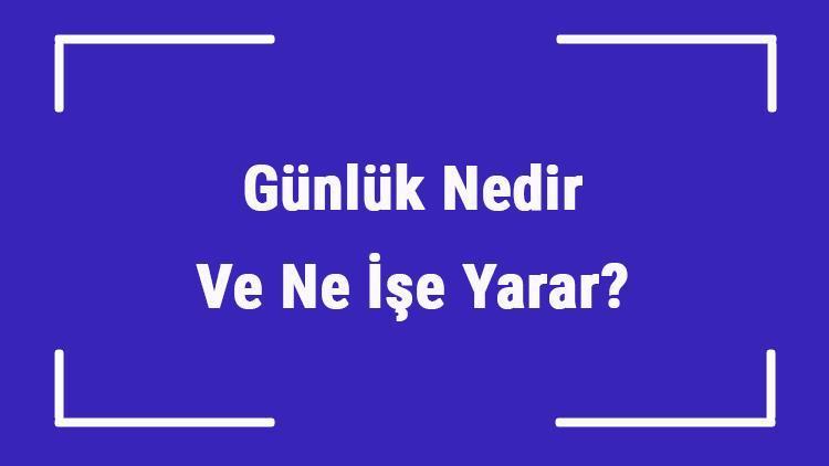 Günlük Nedir Ve Ne İşe Yarar Günlüğün Faydaları Ve Özellikleri