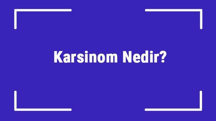 Karsinom Nedir Karsinom Kanser İle Farkı Nedir Ve Tehlikeli Midir