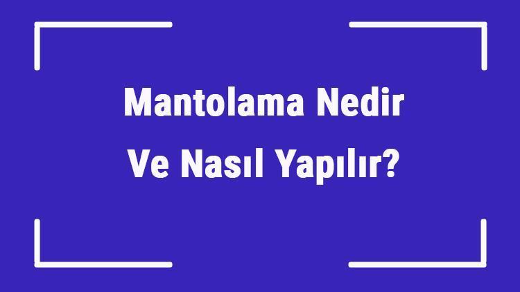 Mantolama Nedir Ve Nasıl Yapılır Mantolama Çeşitleri