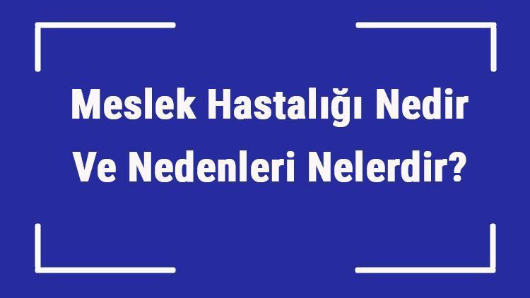 Meslek Hastalığı Nedir Ve Nedenleri Nelerdir Meslek Hastalığı Örnekleri Ve Unsurları