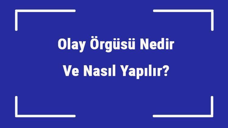 Olay Örgüsü Nedir Ve Nasıl Yapılır Olay Örgüsü Çeşitleri Ve Örnekleri